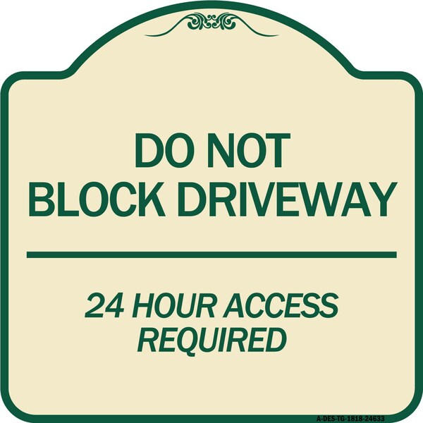 Signmission Do Not Block Driveway 24 Hour Access Required Heavy-Gauge Aluminum Sign, 18" H, TG-1818-24633 A-DES-TG-1818-24633 - main